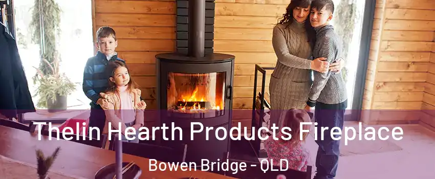 Thelin Hearth Products Fireplace Bowen Bridge - QLD