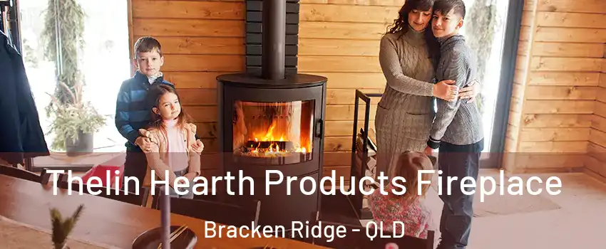 Thelin Hearth Products Fireplace Bracken Ridge - QLD