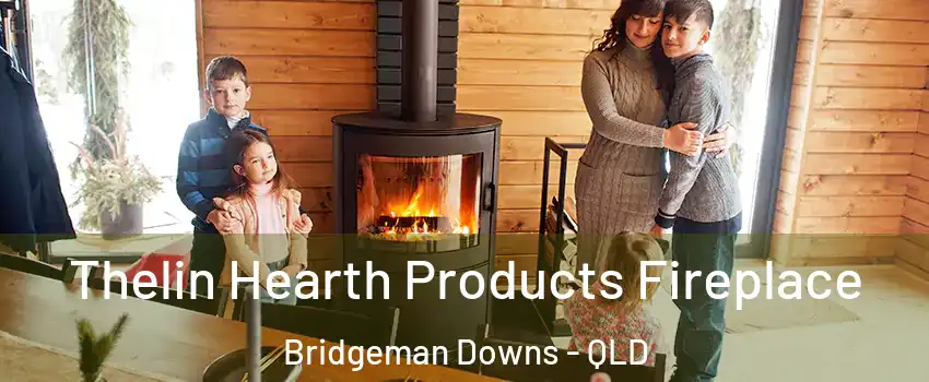 Thelin Hearth Products Fireplace Bridgeman Downs - QLD