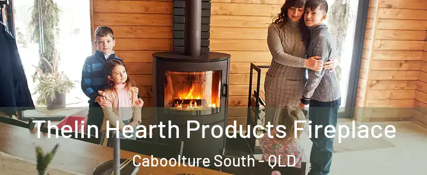 Thelin Hearth Products Fireplace Caboolture South - QLD