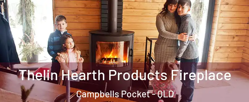 Thelin Hearth Products Fireplace Campbells Pocket - QLD