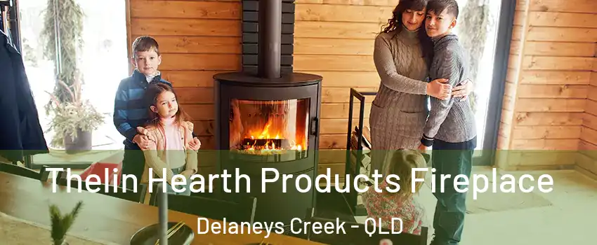 Thelin Hearth Products Fireplace Delaneys Creek - QLD