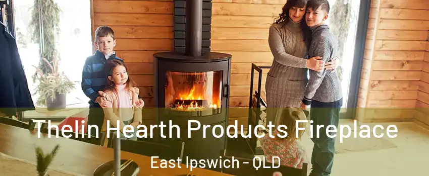 Thelin Hearth Products Fireplace East Ipswich - QLD