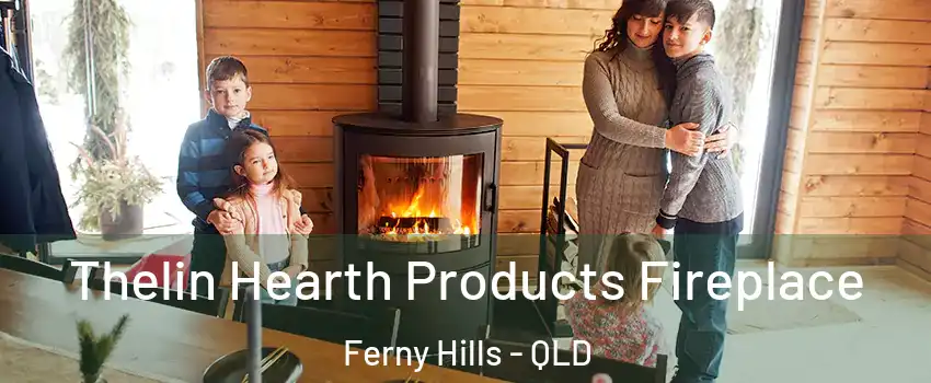 Thelin Hearth Products Fireplace Ferny Hills - QLD