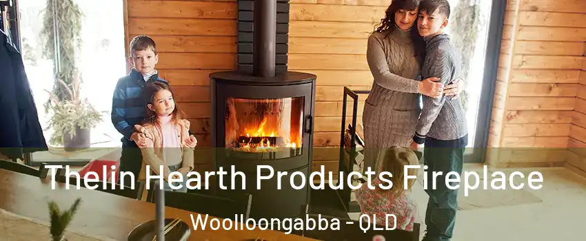Thelin Hearth Products Fireplace Woolloongabba - QLD
