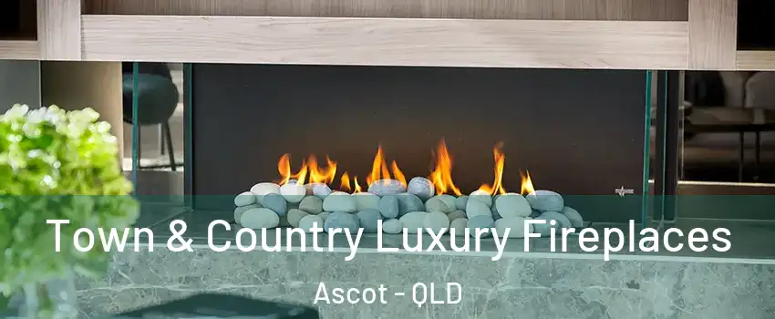 Town & Country Luxury Fireplaces Ascot - QLD