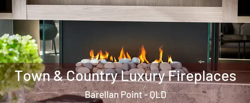 Town & Country Luxury Fireplaces Barellan Point - QLD