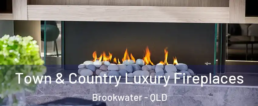 Town & Country Luxury Fireplaces Brookwater - QLD