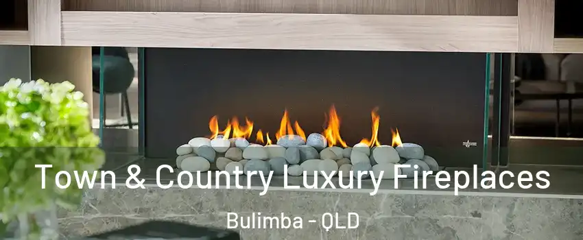 Town & Country Luxury Fireplaces Bulimba - QLD