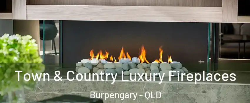 Town & Country Luxury Fireplaces Burpengary - QLD