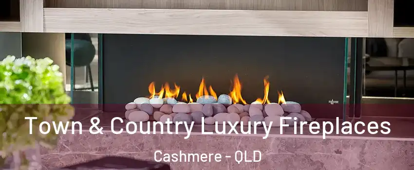 Town & Country Luxury Fireplaces Cashmere - QLD