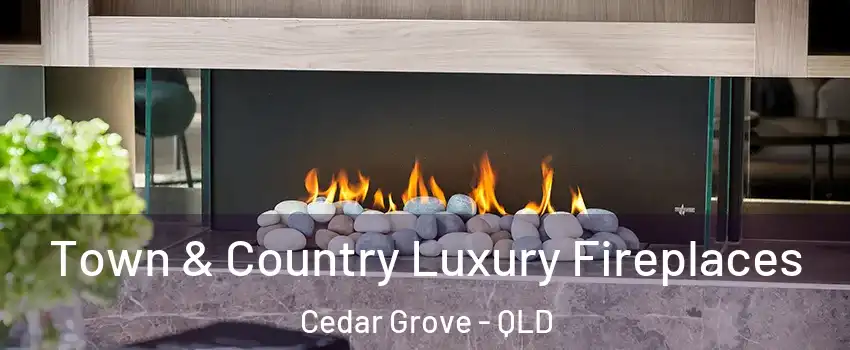 Town & Country Luxury Fireplaces Cedar Grove - QLD