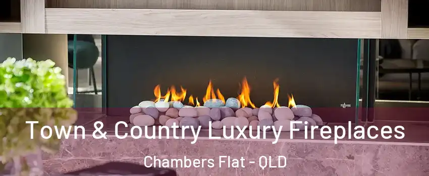 Town & Country Luxury Fireplaces Chambers Flat - QLD
