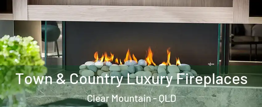 Town & Country Luxury Fireplaces Clear Mountain - QLD