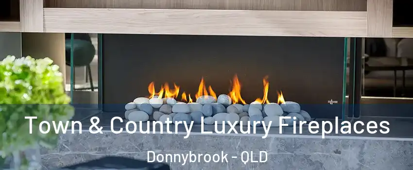 Town & Country Luxury Fireplaces Donnybrook - QLD