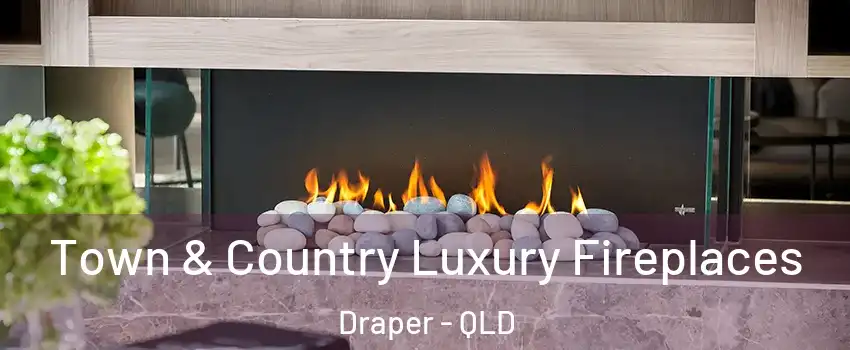Town & Country Luxury Fireplaces Draper - QLD