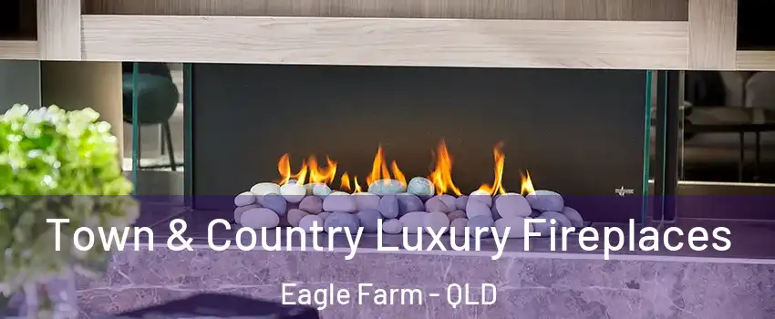 Town & Country Luxury Fireplaces Eagle Farm - QLD