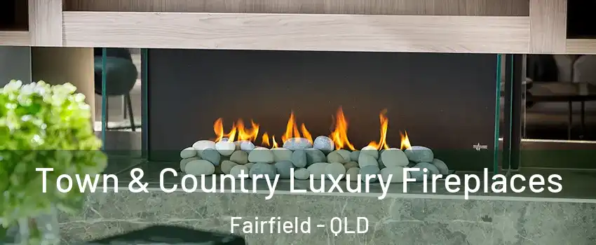 Town & Country Luxury Fireplaces Fairfield - QLD
