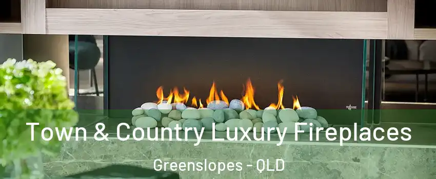 Town & Country Luxury Fireplaces Greenslopes - QLD