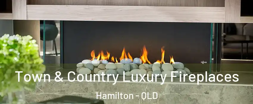 Town & Country Luxury Fireplaces Hamilton - QLD