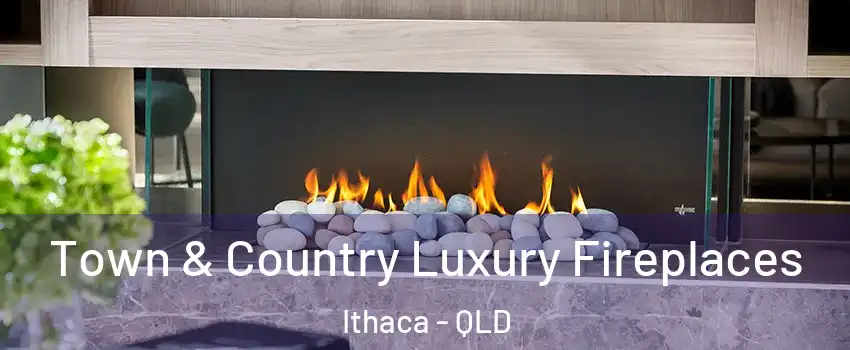 Town & Country Luxury Fireplaces Ithaca - QLD