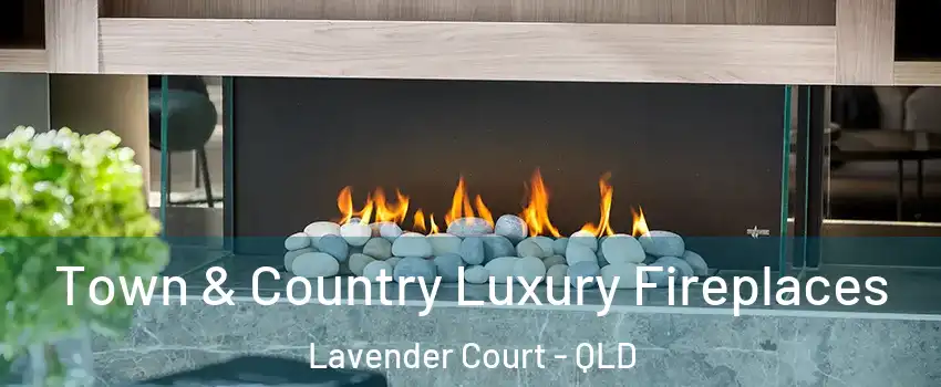 Town & Country Luxury Fireplaces Lavender Court - QLD