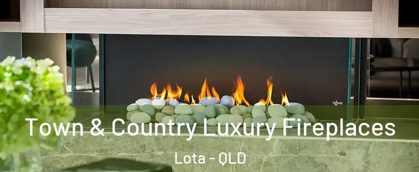 Town & Country Luxury Fireplaces Lota - QLD