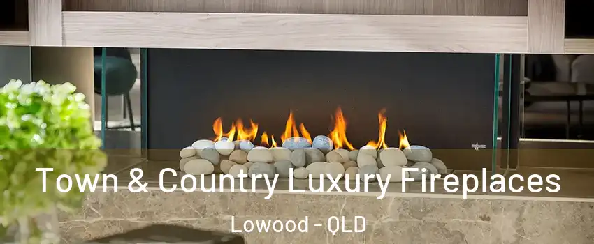 Town & Country Luxury Fireplaces Lowood - QLD