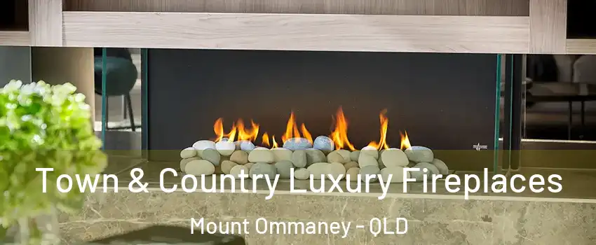 Town & Country Luxury Fireplaces Mount Ommaney - QLD