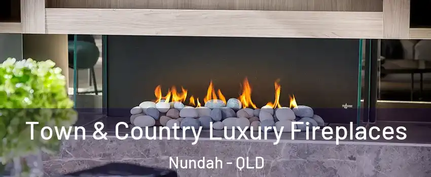 Town & Country Luxury Fireplaces Nundah - QLD