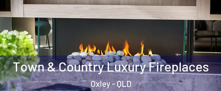Town & Country Luxury Fireplaces Oxley - QLD