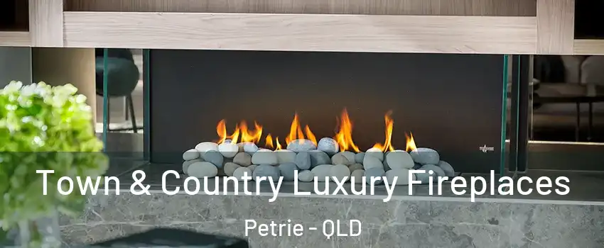 Town & Country Luxury Fireplaces Petrie - QLD
