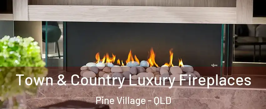 Town & Country Luxury Fireplaces Pine Village - QLD