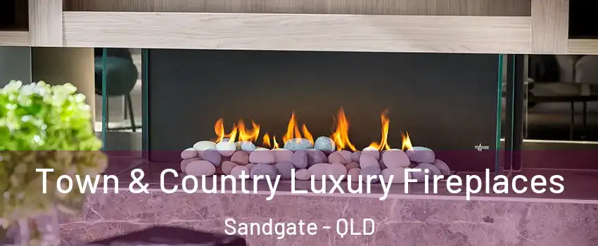 Town & Country Luxury Fireplaces Sandgate - QLD