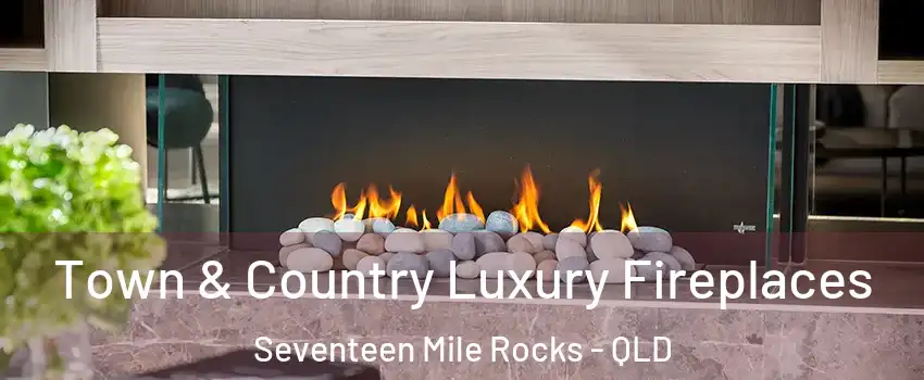 Town & Country Luxury Fireplaces Seventeen Mile Rocks - QLD