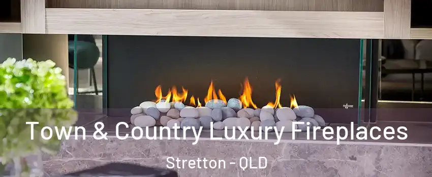 Town & Country Luxury Fireplaces Stretton - QLD