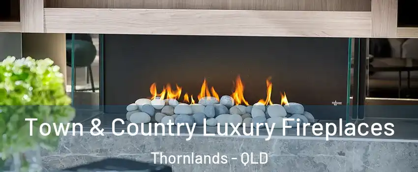 Town & Country Luxury Fireplaces Thornlands - QLD