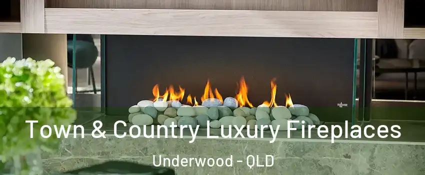  Town & Country Luxury Fireplaces Underwood - QLD