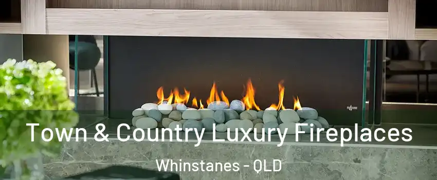 Town & Country Luxury Fireplaces Whinstanes - QLD