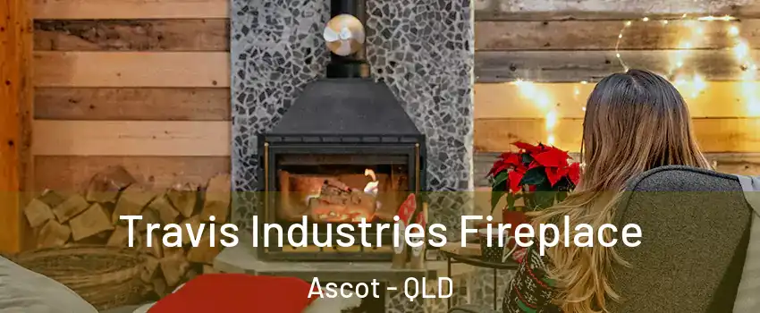 Travis Industries Fireplace Ascot - QLD