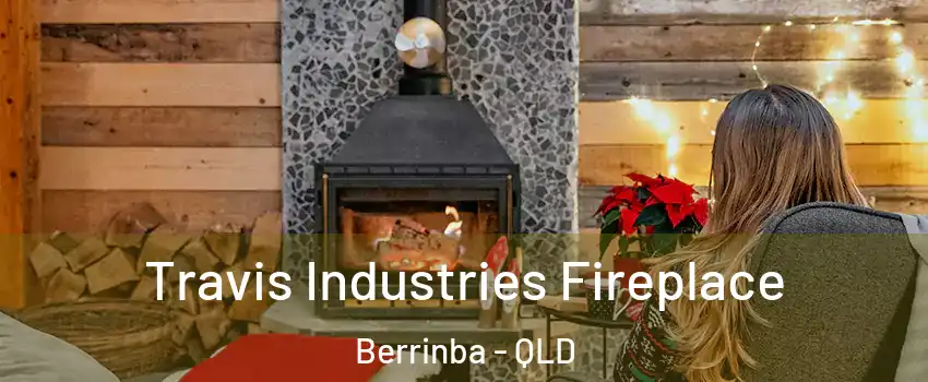 Travis Industries Fireplace Berrinba - QLD