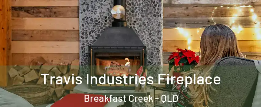 Travis Industries Fireplace Breakfast Creek - QLD