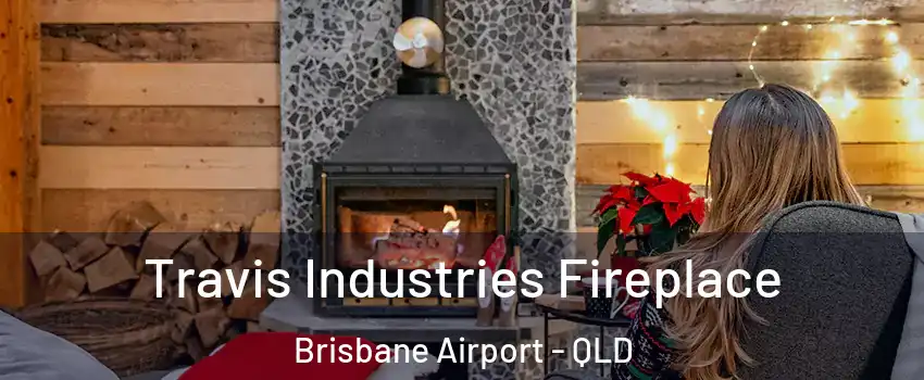 Travis Industries Fireplace Brisbane Airport - QLD