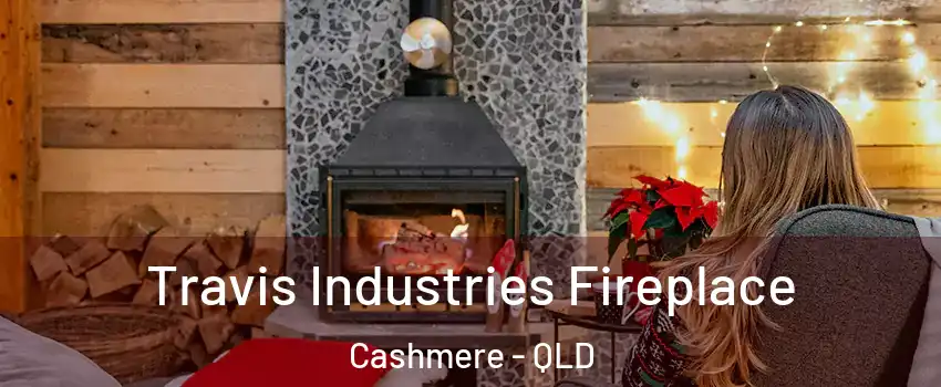 Travis Industries Fireplace Cashmere - QLD