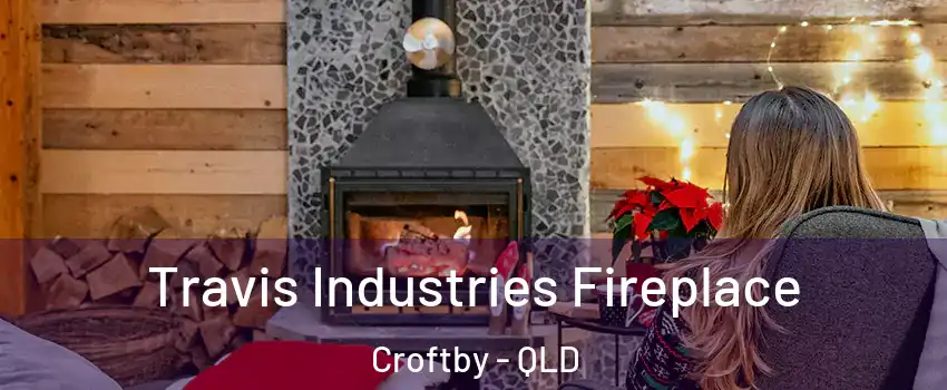  Travis Industries Fireplace Croftby - QLD