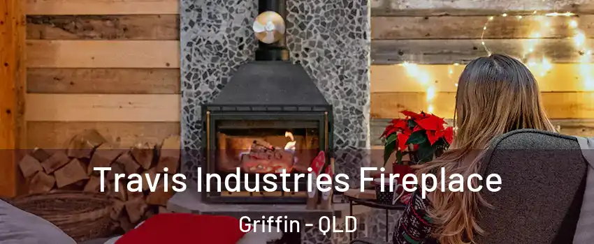 Travis Industries Fireplace Griffin - QLD