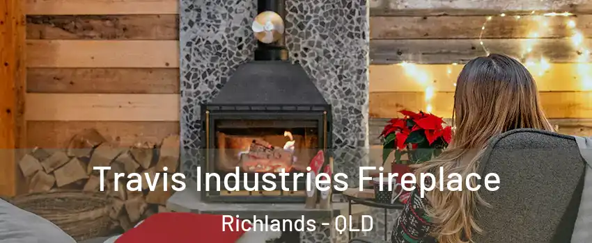 Travis Industries Fireplace Richlands - QLD