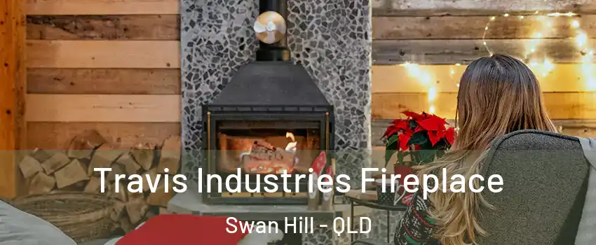  Travis Industries Fireplace Swan Hill - QLD