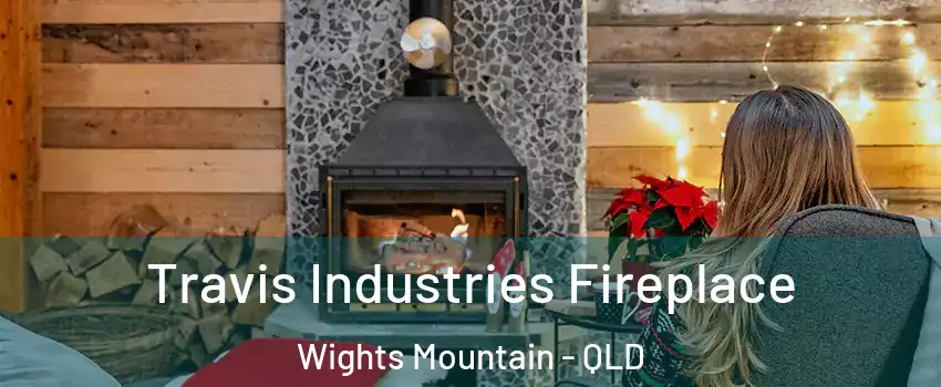 Travis Industries Fireplace Wights Mountain - QLD
