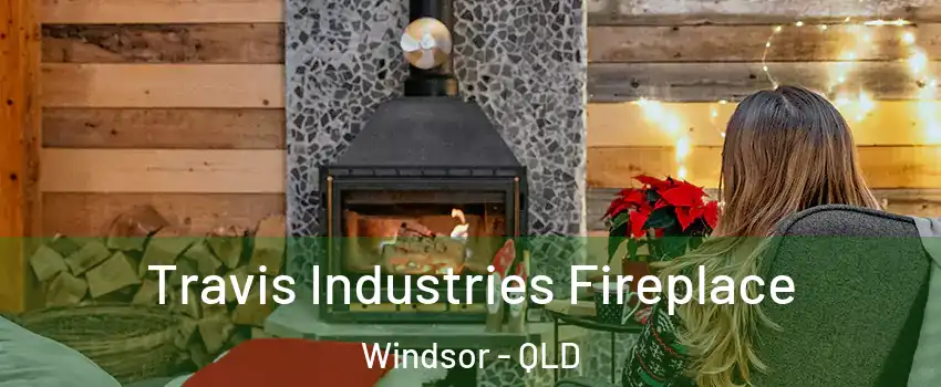 Travis Industries Fireplace Windsor - QLD